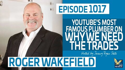 YouTube's Most Famous Plumber, Roger Wakefield, on Why We Need the Trades