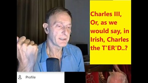 'King' Charles III, or, as we would say in Irish, Charles the t'urd. Vive la révolution?