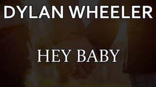 🎵 DYLAN WHEELER - HEY BABY (LYRICS)