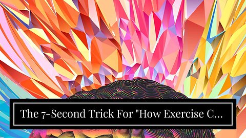 The 7-Second Trick For "How Exercise Can Help Alleviate Symptoms of Anxiety and Depression"