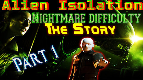Alien Isolation [ The Story ] - Nightmare Difficulty - Playthrough - Part 1