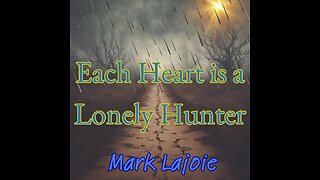 Each Heart is a Lonely Hunter by Mark Lajoie