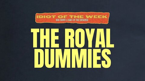 The Royal Dummies | Best of Bob Barr's Laws of the Universe #2