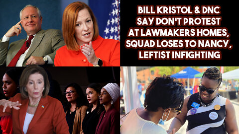 Bill Kristol & DNC Say Don't Protest At Lawmakers Homes, Squad Loses To Nancy, Leftist Infighting