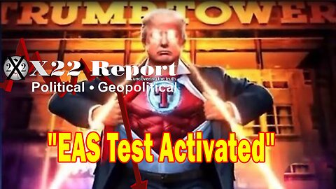 X22 Report - EAS Test Activated, Speaker Of The House, Optics Are Important, In Position, On Target