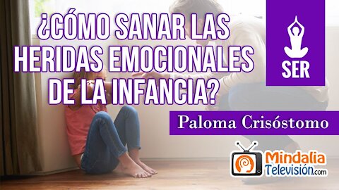 ¿Cómo Sanar las Heridas emocionales de la Infancia? Paloma Crisóstomo