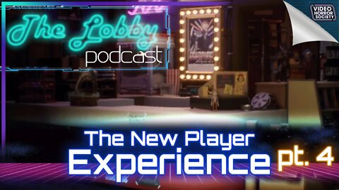 The New Player Experience: Part 4 | The Lobby Podcast | Video Horror Society