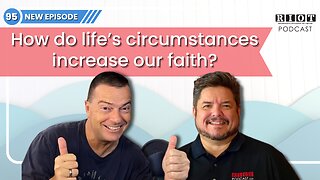How do life’s circumstances increase our faith? | RIOT Podcast Ep95 | Christian Discipleship Podcast