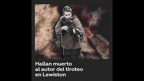 Hallan muerto al sospechoso del tiroteo masivo en Lewiston