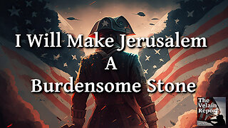 I Will Make Jerusalem A Burdensome Stone