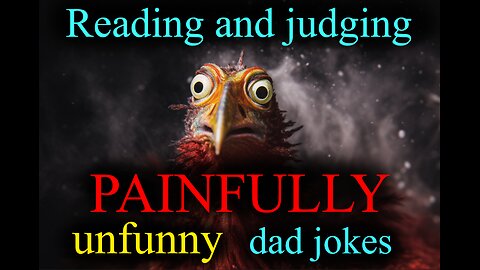Reading and judging very unfunny dad jokes