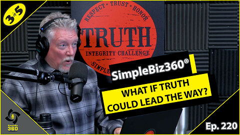 SimpleBiz360 Podcast - Episode #220: WHAT IF TRUTH COULD LEAD THE WAY?
