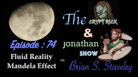 The Crypt Rick & Jonathan Show - Ep. 74 : Fluid Reality / Mandela Effect with Brian S. Staveley