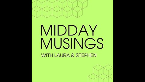 98: Midday Musings- Stephen & Laura