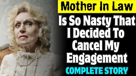 Mother In Law Is So Nasty That I Decided To Cancel My Engagement