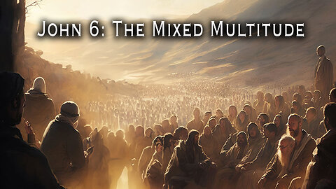 John 6: The Mixed Multitude | Pastor Anderson