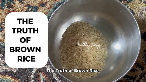 The Truth of Brown Rice