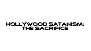 Hollywood Satanism: The Sacrifice