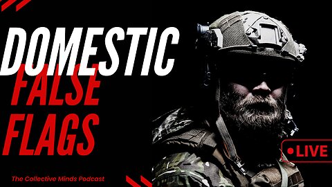 DOMESTIC FALSE FLAGS! |LIVE| Collective Minds