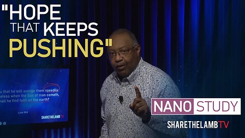 Hope That Keeps Pushing | Nano Study | Excerpt from: Present Faith + Future Hope| Share The Lamb TV