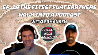 Rabbit Hole Roundup 18: THE FITTEST FLAT EARTHERS WALK INTO A PODCAST w/Tyler Hansen