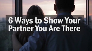 6 Ways to Show Your Partner You Are There