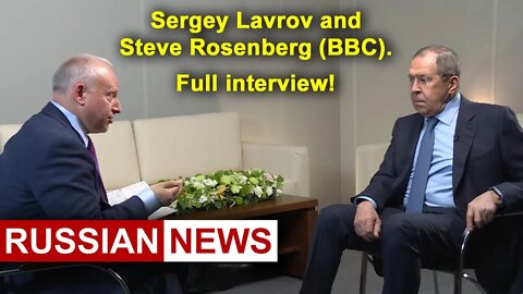 Sergey Lavrov and Steve Rosenberg (BBC). Full interview in English! No cuts! Russia and Ukraine
