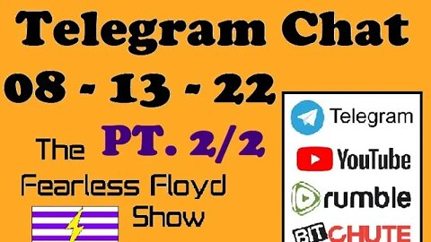 THE FEARLESS FLOYD SHOW TELEGRAM CHAT 08-14-22 PART 2/2