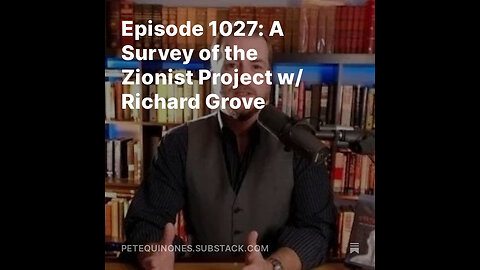 Episode 1027: A Survey of the Zionist Project w/ Richard Grove