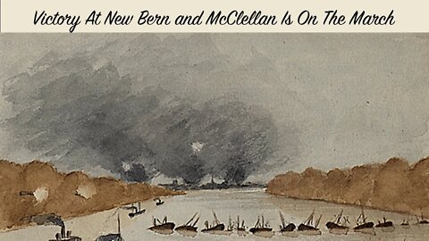 Civil War Week By Week Episode 49: Burnsides burns New Bern (March 14th - 20th 1862)