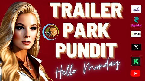 Trailer Park Pundit - Hello Monday - 20230807
