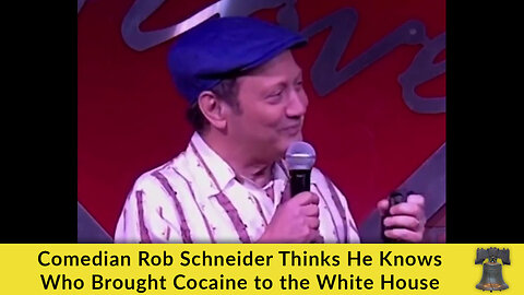 Comedian Rob Schneider Thinks He Knows Who Brought Cocaine to the White House