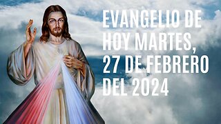 Evangelio de hoy Martes, 27 de Febrero del 2024.