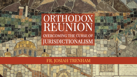 Orthodox Reunion | Overcoming the Curse of Jurisdictionalism