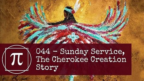 044 - Sunday Service, The Cherokee Creation Story