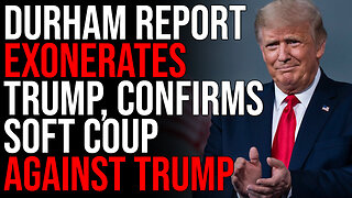 Durham Report EXONERATES Trump, Confirms Soft Coup AGAINST Trump