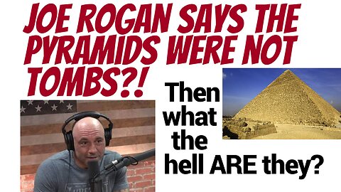 The great pyramid was not a tomb says Joe Rogan. Huh?