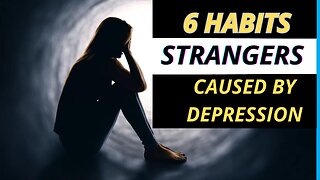 6 WEIRD HABITS CAUSED BY DEPRESSION
