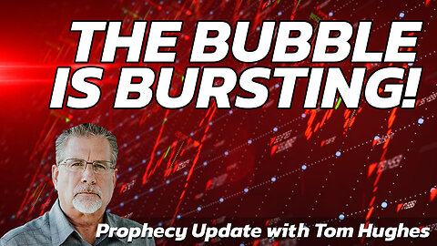 The Bubble is Bursting! | Prophecy Update with Tom Hughes