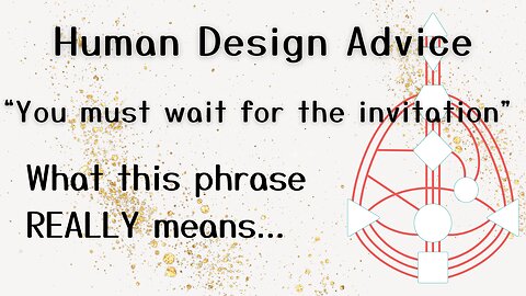 Human Design Advice: What does “you must wait for the invitation” mean in your human design chart?