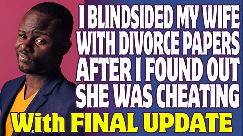 r/Relationships | I Blindsided My Wife With Divorce Papers After I Found Out She Was Cheating