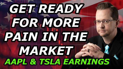 GET READY FOR MORE PAIN IN THE STOCK MARKET - AAPL & TSLA Earnings - Friday, January 28, 2022