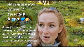 Adventure Now S3 Ep.8 Sailing Altor of Down from Bodø to Støtt, visiting Saltstraumen & Saltfjellet