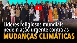 [CORTE] Líderes religiosos mundiais pedem ação urgente contra as mudanças climáticas