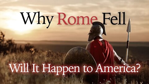 Why Rome Fell - Will It Happen to America?