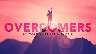 Overcomers: Part 4 by Pastor Lawrence Bishop II | Sunday Morning Service 02-04-24