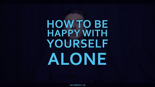 how to be happy with yourself alone