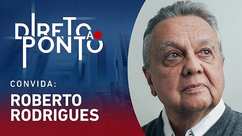 ROBERTO RODRIGUES - DIRETO AO PONTO - 15/05/23