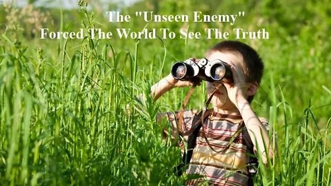 The "Unseen Enemy" Forced The World To See The Truth