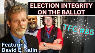 Ep. 85 - "Election Integrity On The Ballot!" feat. David E. Kalin